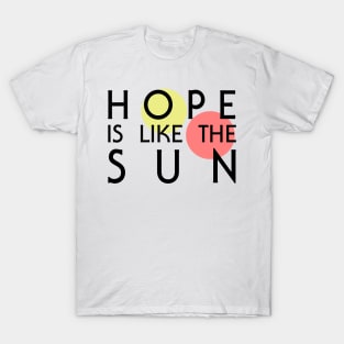 Hope Is Like The Sun T-Shirt